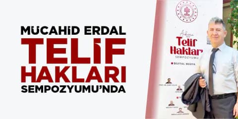 Dijital Medyada Telif Hakları Tartışıldı: Mücahid Erdal Sempozyumda