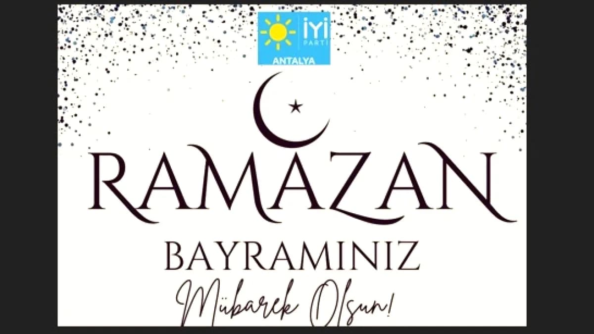 Antalya İyi Parti'den Ramazan Bayramı Mesajı: "Sağlık ve Huzur" Vurgusu