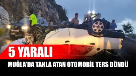 Muğla'da Takla Atan Otomobilde 5 Kişi Yaralandı
