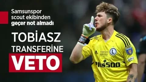 Samsunspor, Kacper Tobiasz Transferini Veto Etti: İşte Nedeni