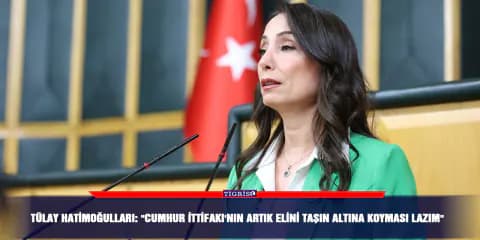 Tülay Hatimoğulları'ndan Cumhur İttifakı'na Kritik Çağrı: 'Elini Taşın Altına Koymalı'