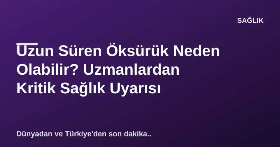 Uzun Süren Öksürük Neden Olabilir? Uzmanlardan Kritik Sağlık Uyarısı görseli