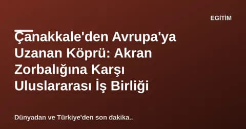 Çanakkale'den Avrupa'ya Uzanan Köprü: Akran Zorbalığına Karşı Uluslararası İş Birliği