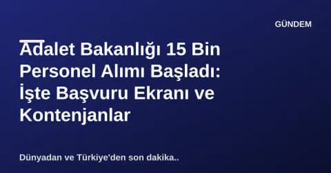 Adalet Bakanlığı 15 Bin Personel Alımı Başladı: İşte Başvuru Ekranı ve Kontenjanlar