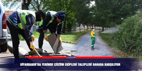 Diyarbakır'da Bürokrasi Azalıyor: Yerinde Çözüm Modeliyle Hızlı Müdahale