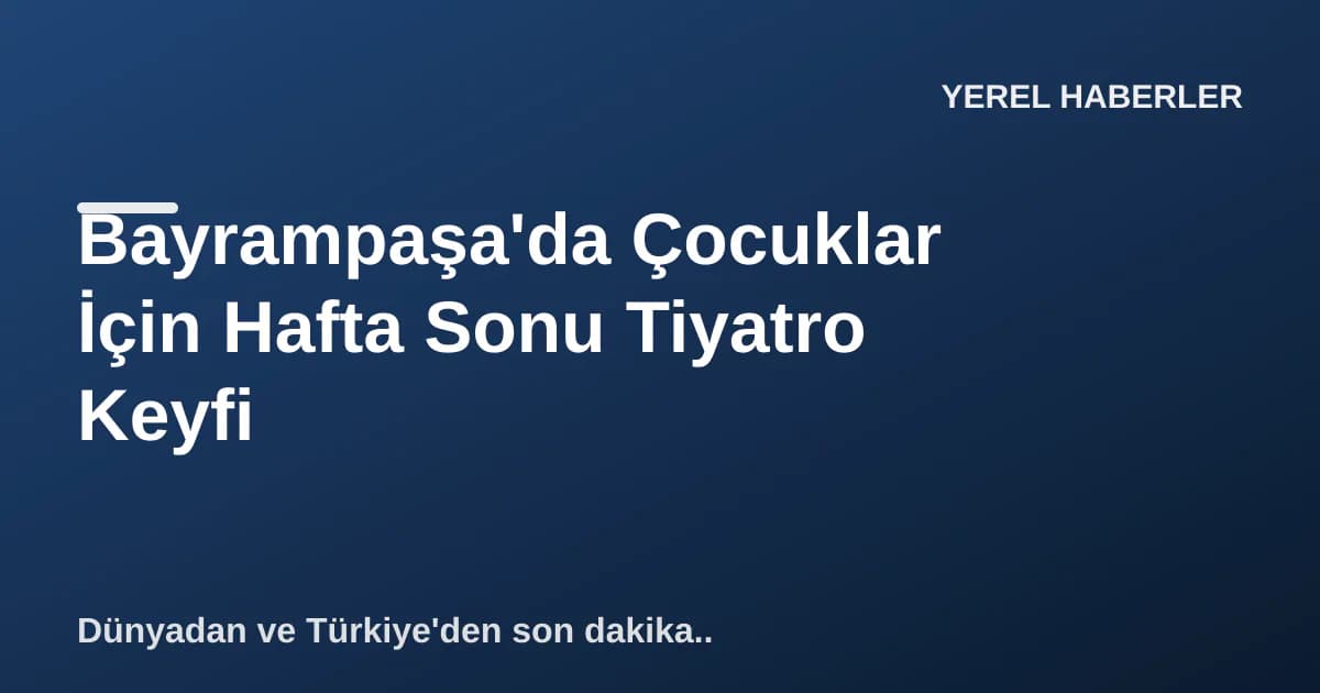 Bayrampaşa'da Çocuklar İçin Hafta Sonu Tiyatro Keyfi Bayrampaşa'da Çocuklar İçin Hafta Sonu Tiyatro Keyfi