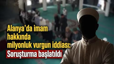 Alanya'da İmam S.C. Hakkında Milyonluk Vurgun İddiası: Güven Suistimali mi?