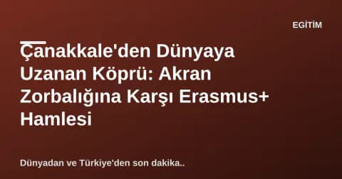 Çanakkale'den Dünyaya Uzanan Köprü: Akran Zorbalığına Karşı Erasmus+ Hamlesi
