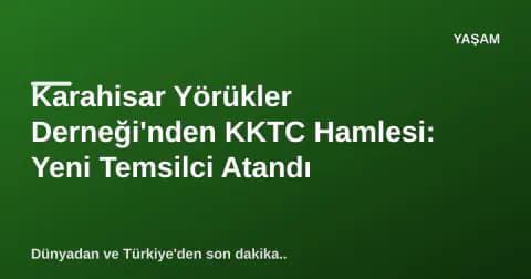 Karahisar Yörükler Derneği'nden KKTC Hamlesi: Yeni Temsilci Atandı
