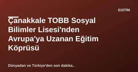 Çanakkale TOBB Sosyal Bilimler Lisesi'nden Avrupa'ya Uzanan Eğitim Köprüsü