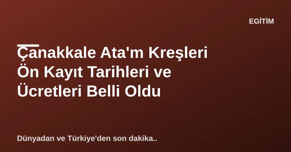 Çanakkale Ata'm Kreşleri Ön Kayıt Tarihleri ve Ücretleri Belli Oldu görseli