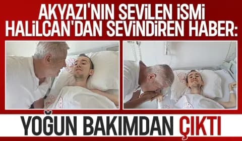 Akyazılı Yardımsever Halilcan Gülşen'den Müjdeli Haber: Yoğun Bakımdan Çıktı
