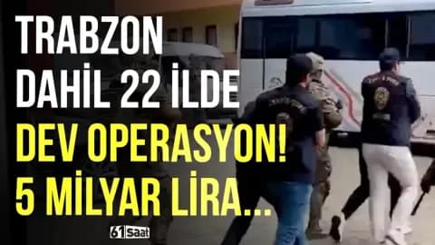 Artvin Merkezli 22 İlde Dev Operasyon: 5 Milyar TL Bloke, 32 Gözaltı