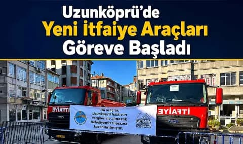 Uzunköprü'de Yeni İtfaiye Araçları Göreve Başladı