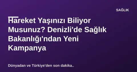 Hareket Yaşınızı Biliyor Musunuz? Denizli'de Sağlık Bakanlığı'ndan Yeni Kampanya