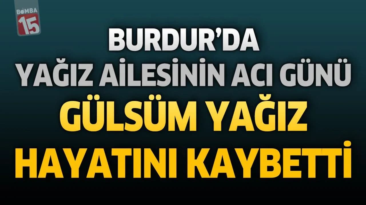 Burdur Sarıova Köyü Yasta: Gülsüm Yağız Son Yolculuğuna Uğurlandı Burdur Sarıova Köyü Yasta: Gülsüm Yağız Son Yolculuğuna Uğurlandı