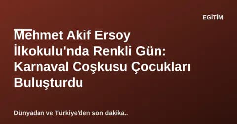 Mehmet Akif Ersoy İlkokulu'nda Renkli Gün: Karnaval Coşkusu Çocukları Buluşturdu