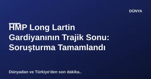 HMP Long Lartin Gardiyanının Trajik Sonu: Soruşturma Tamamlandı