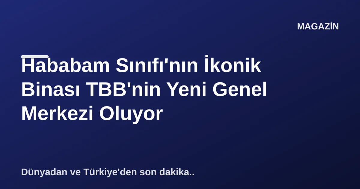 Hababam Sınıfı'nın İkonik Binası TBB'nin Yeni Genel Merkezi Oluyor Hababam Sınıfı'nın İkonik Binası TBB'nin Yeni Genel Merkezi Oluyor