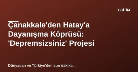 Çanakkale'den Hatay'a Dayanışma Köprüsü: 'Depremsizsiniz' Projesi