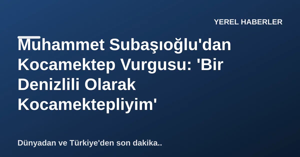 Muhammet Subaşıoğlu'dan Kocamektep Vurgusu: 'Bir Denizlili Olarak Kocamektepliyim' Muhammet Subaşıoğlu'dan Kocamektep Vurgusu: 'Bir Denizlili Olarak Kocamektepliyim'