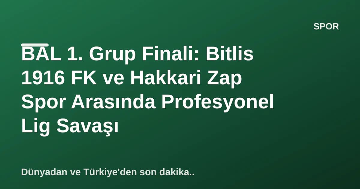 BAL 1. Grup Finali: Bitlis 1916 FK ve Hakkari Zap Spor Arasında Profesyonel Lig Savaşı BAL 1. Grup Finali: Bitlis 1916 FK ve Hakkari Zap Spor Arasında Profesyonel Lig Savaşı