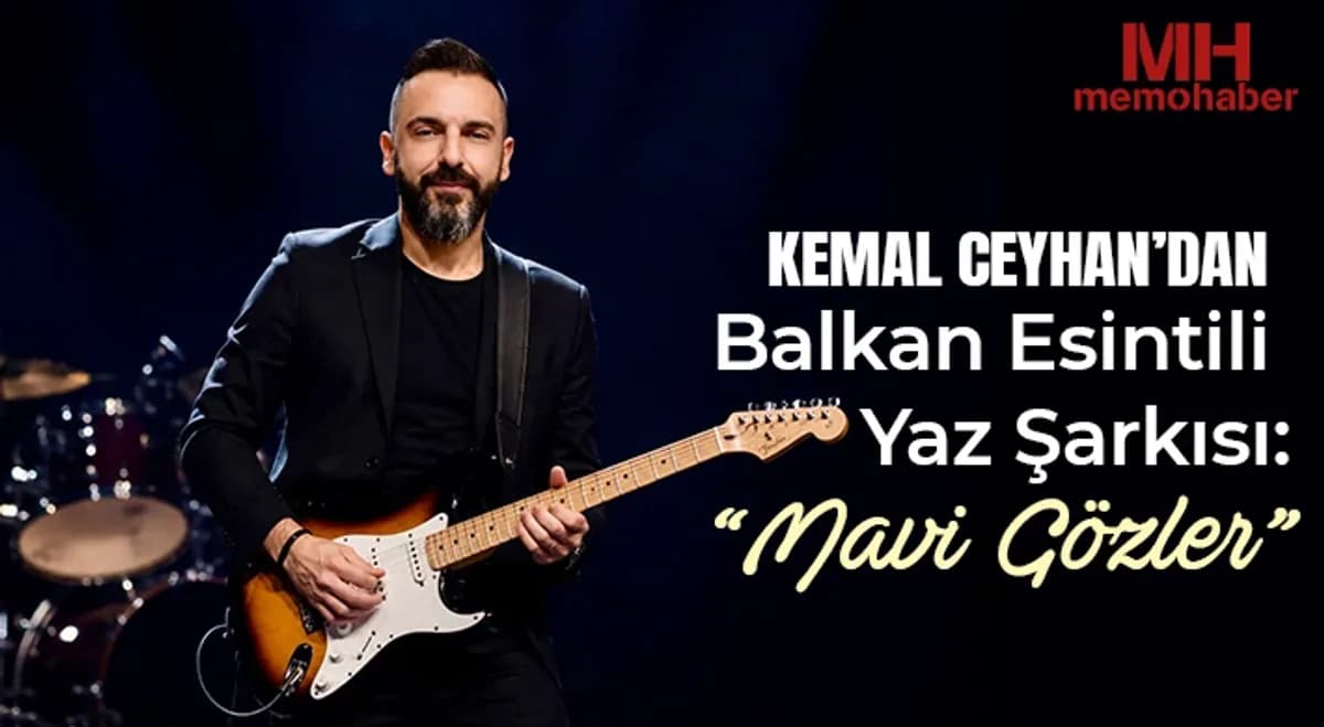 Kemal Ceyhan'dan Yaz Hitine Aday: Mavi Gözler ile Balkan Rüzgarı Kemal Ceyhan'dan Yaz Hitine Aday: Mavi Gözler ile Balkan Rüzgarı