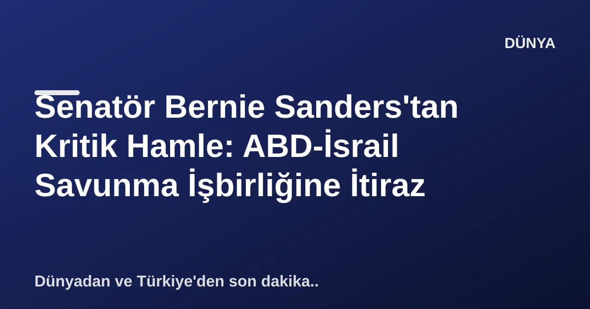 Senatör Bernie Sanders'tan Kritik Hamle: ABD-İsrail Savunma İşbirliğine İtiraz Senatör Bernie Sanders'tan Kritik Hamle: ABD-İsrail Savunma İşbirliğine İtiraz
