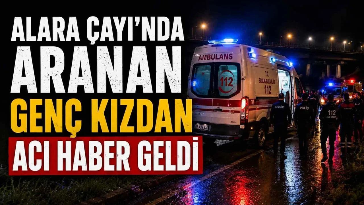 Alanya Alara Çayı'nda Kaybolan 16 Yaşındaki Elisa Kırmızı'dan Acı Haber Alanya Alara Çayı'nda Kaybolan 16 Yaşındaki Elisa Kırmızı'dan Acı Haber