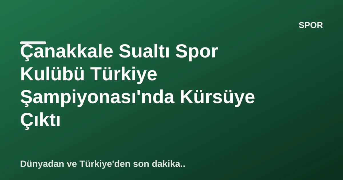 Çanakkale Sualtı Spor Kulübü Türkiye Şampiyonası'nda Kürsüye Çıktı Çanakkale Sualtı Spor Kulübü Türkiye Şampiyonası'nda Kürsüye Çıktı