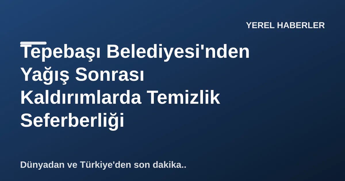 Tepebaşı Belediyesi'nden Yağış Sonrası Kaldırımlarda Temizlik Seferberliği Tepebaşı Belediyesi'nden Yağış Sonrası Kaldırımlarda Temizlik Seferberliği