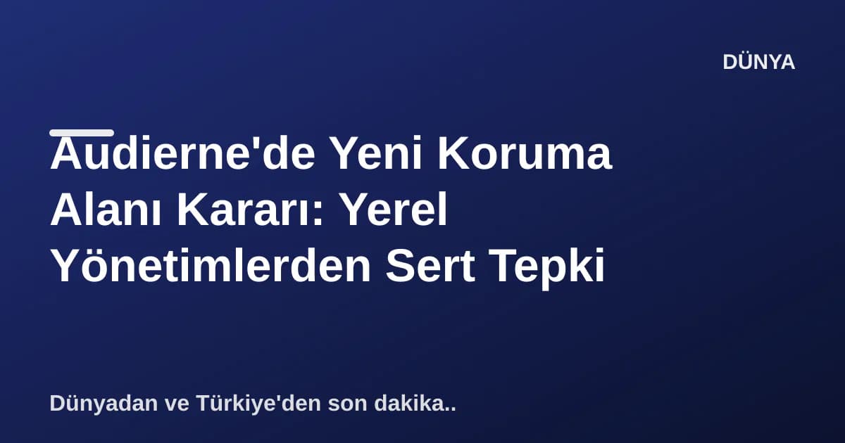 Audierne'de Yeni Koruma Alanı Kararı: Yerel Yönetimlerden Sert Tepki Audierne'de Yeni Koruma Alanı Kararı: Yerel Yönetimlerden Sert Tepki