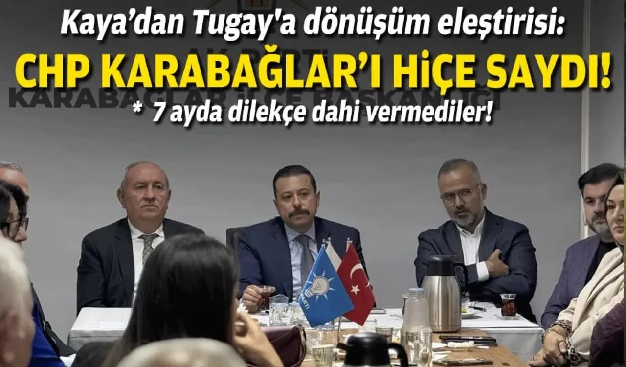 AK Partili Kaya'dan Karabağlar'daki Tugay Dönüşümüne Eleştiri: "7 Ayda Dilekçe Dahi Vermediler" AK Partili Kaya'dan Karabağlar'daki Tugay Dönüşümüne Eleştiri: "7 Ayda Dilekçe Dahi Vermediler"