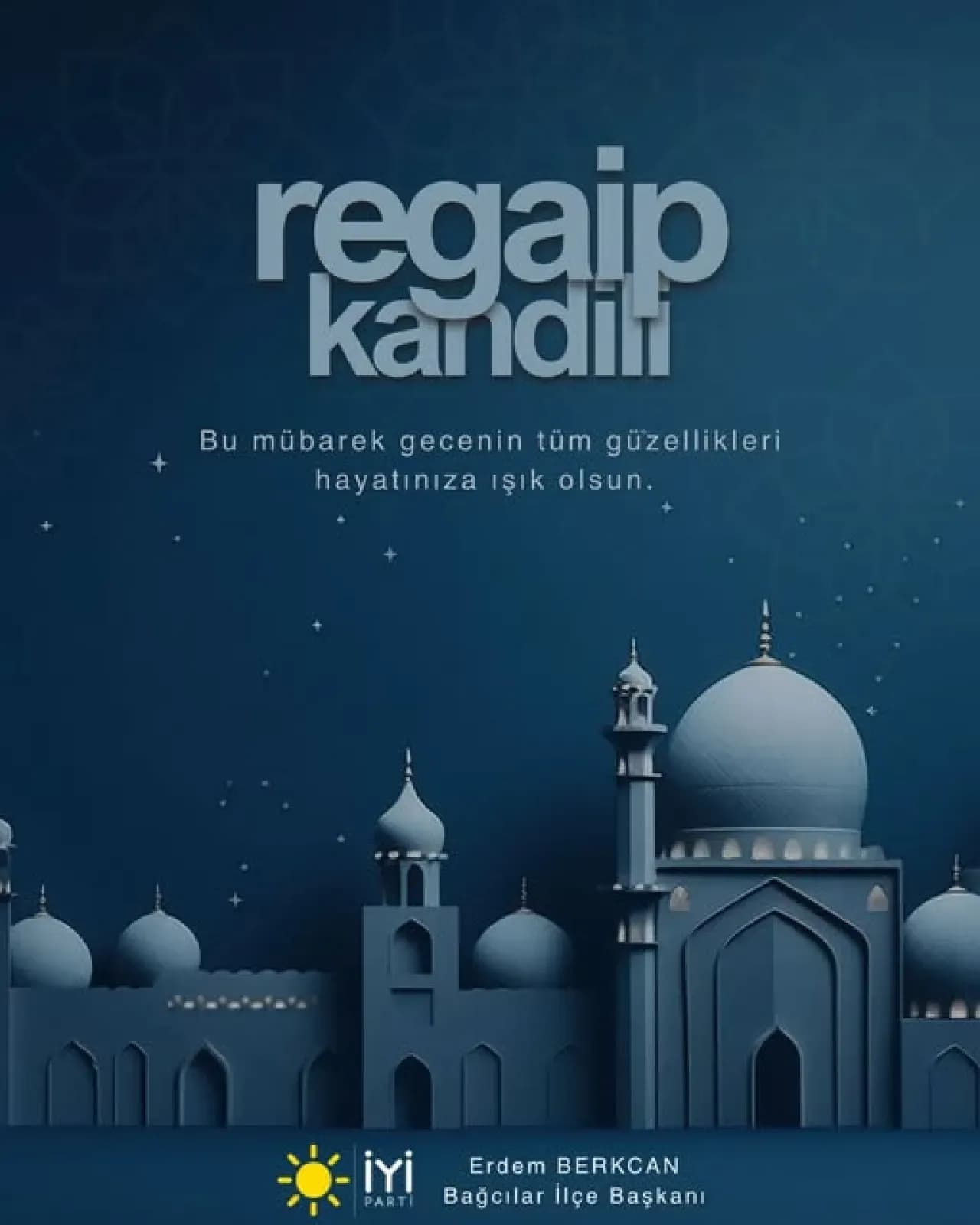 İYİ Parti Bağcılar'dan Regaip Kandili Mesajı: "Huzur ve Bereket Getirmesini Diliyoruz" İYİ Parti Bağcılar'dan Regaip Kandili Mesajı: "Huzur ve Bereket Getirmesini Diliyoruz"