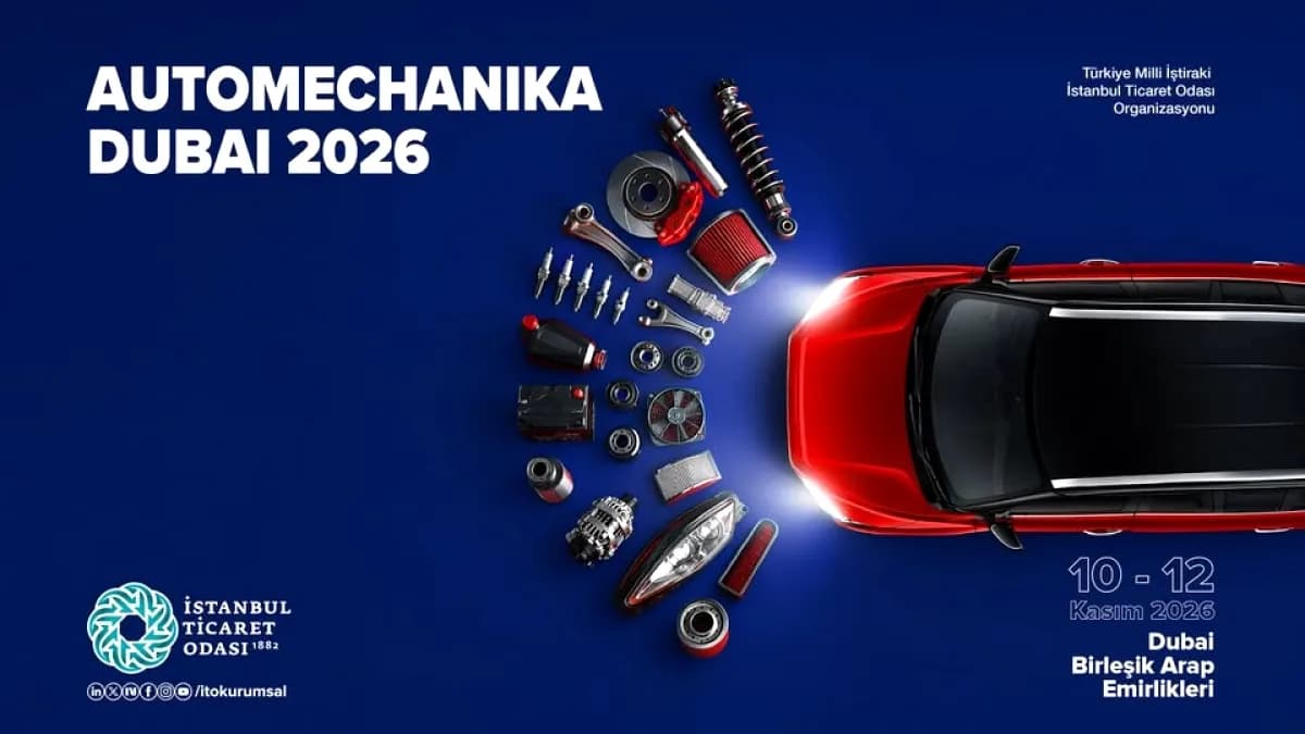 İstanbul Ticaret Odası Automechanika Dubai 2026'ya Katılım Çağrısı Yaptı İstanbul Ticaret Odası Automechanika Dubai 2026'ya Katılım Çağrısı Yaptı