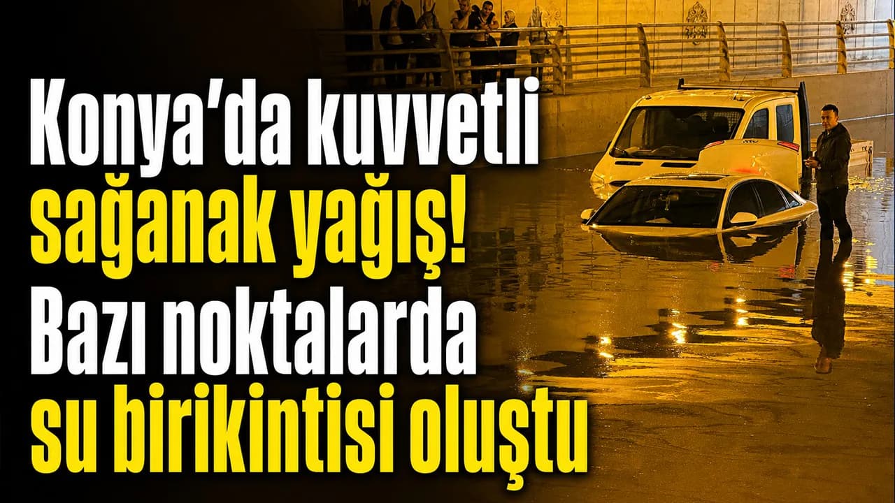 Konya'da Sağanak Yağış Alarmı: Kent Merkezinde Su Birikintileri Oluştu Konya'da Sağanak Yağış Alarmı: Kent Merkezinde Su Birikintileri Oluştu