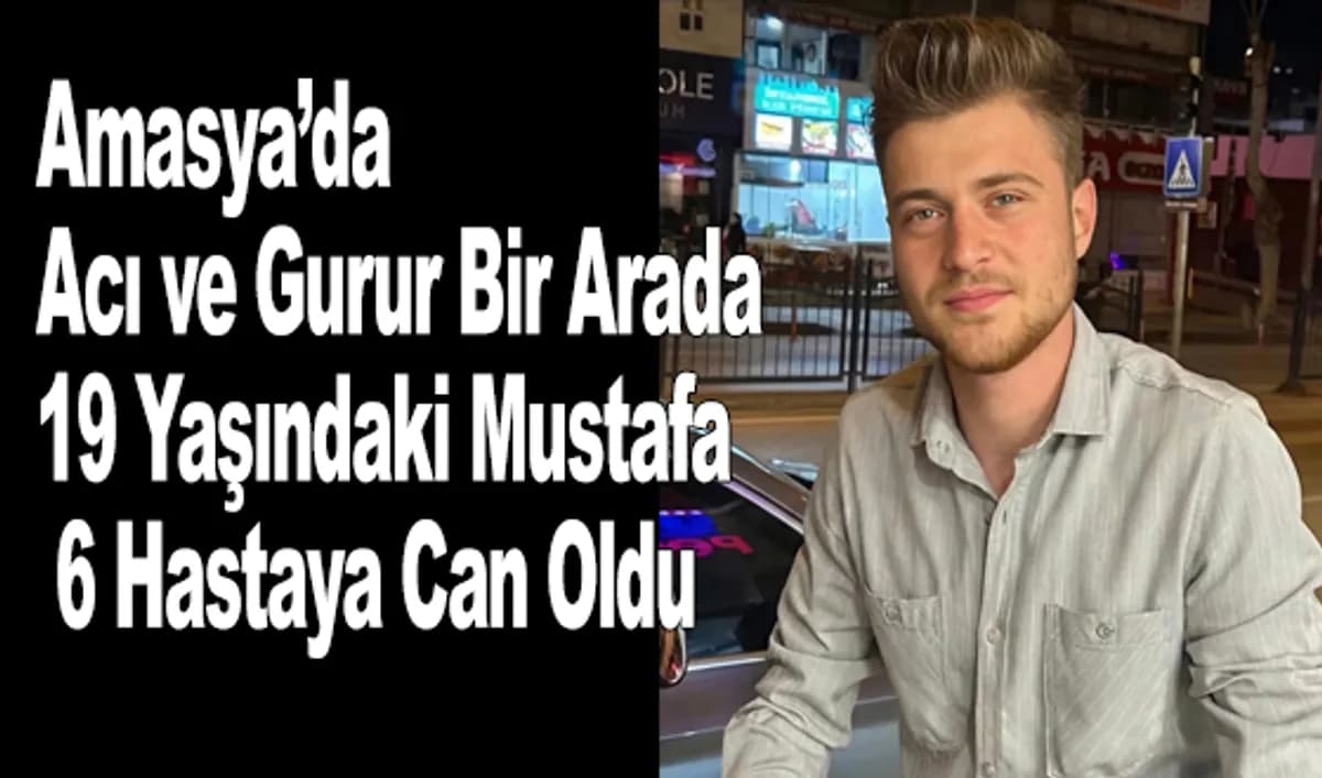 Amasya'da Trajediye Umut Karşılığı: 19 Yaşındaki Mustafa 6 Kişiye Can Oldu Amasya'da Trajediye Umut Karşılığı: 19 Yaşındaki Mustafa 6 Kişiye Can Oldu