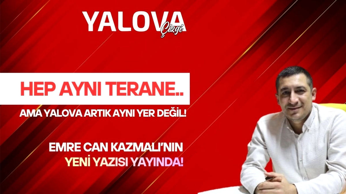 Yalova Siyasetinde Değişim Rüzgârı: Vaat Değil, Sonuç İsteyen Bir Seçmen