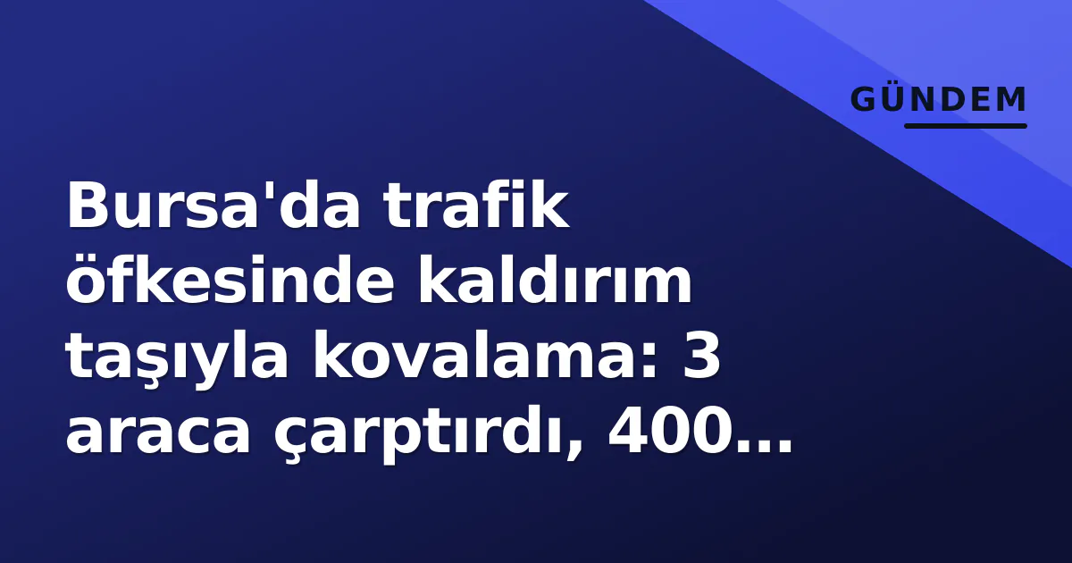 Bursa'da trafik öfkesinde kaldırım taşıyla kovalama: 3 araca çarptırdı, 400 bin lira ceza Bursa'da trafik öfkesinde kaldırım taşıyla kovalama: 3 araca çarptırdı, 400 bin lira ceza