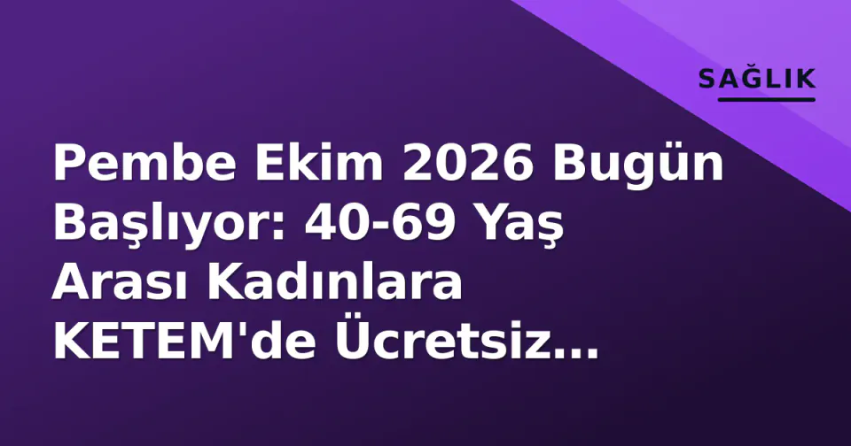 Pembe Ekim 2026 Bugün Başlıyor: 40-69 Yaş Arası Kadınlara KETEM'de Ücretsiz Mammografi görseli