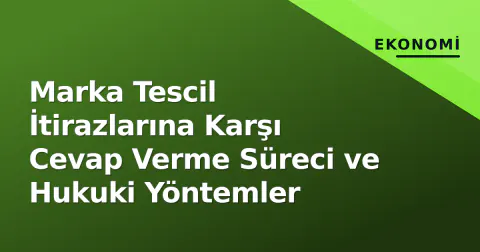 Marka Tescil İtirazlarına Karşı Cevap Verme Süreci ve Hukuki Yöntemler