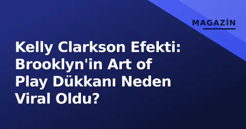 Kelly Clarkson Efekti: Brooklyn'in Art of Play Dükkanı Neden Viral Oldu?