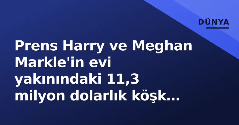 Prens Harry ve Meghan Markle'in evi yakınındaki 11,3 milyon dolarlık köşk satışa çıktı görseli