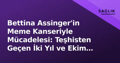 Bettina Assinger'in Meme Kanseriyle Mücadelesi: Teşhisten Geçen İki Yıl ve Ekim Ayı Mesajı