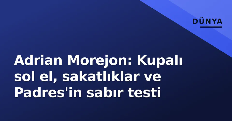 Adrian Morejon: Kupalı sol el, sakatlıklar ve Padres'in sabır testi görseli