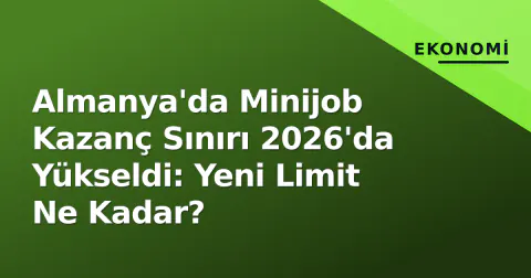 Almanya'da Minijob Kazanç Sınırı 2026'da Yükseldi: Yeni Limit Ne Kadar?