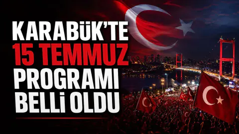 Karabük'te 15 Temmuz Programı: 10. Yıl Anma Etkinlikleri Belli Oldu