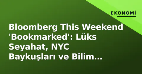 Bloomberg This Weekend 'Bookmarked': Lüks Seyahat, NYC Baykuşları ve Bilim Yarışmaları