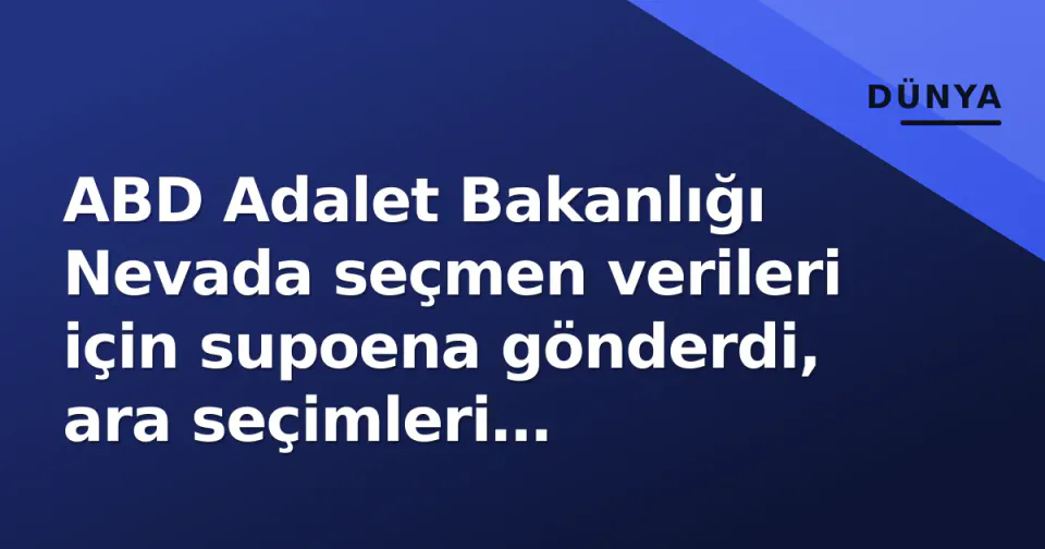 ABD Adalet Bakanlığı Nevada seçmen verileri için supoena gönderdi, ara seçimleri gölgelendirdi görseli