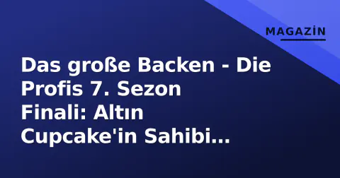 Das große Backen - Die Profis 7. Sezon Finali: Altın Cupcake'in Sahibi Belli Oldu